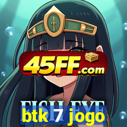 btk 7 jogo